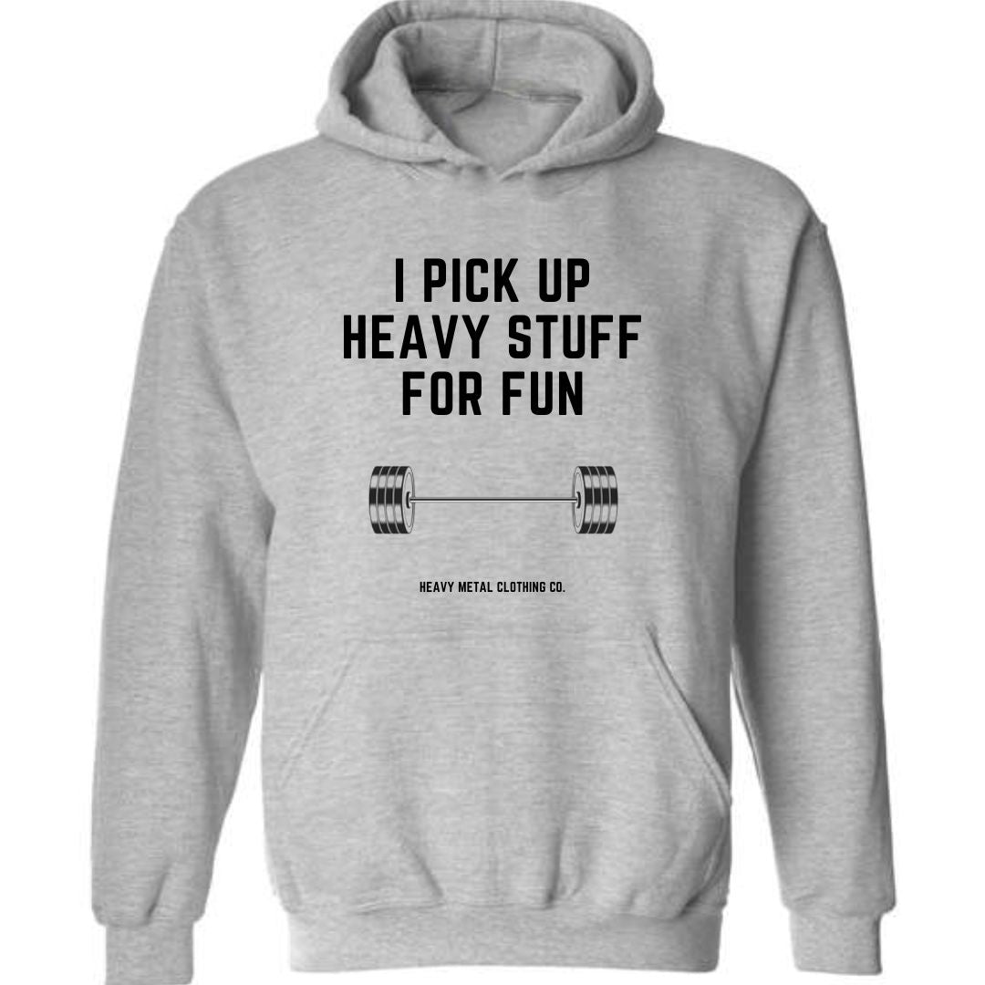 I PICK UP HEAVY STUFF FOR FUN