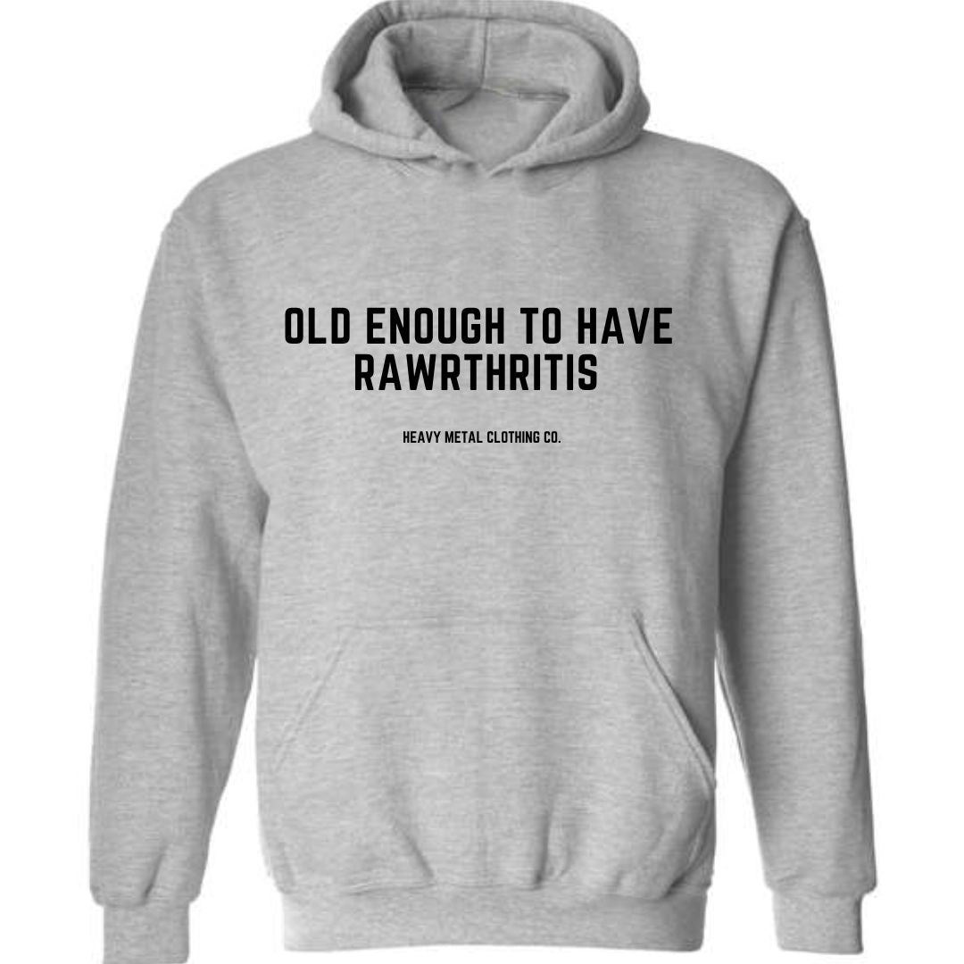OLD ENOUGH TO HAVE RAWRTHRITIS