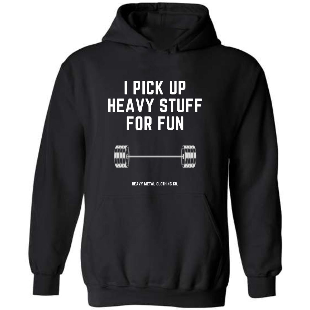 I PICK UP HEAVY STUFF FOR FUN