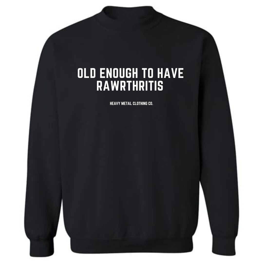 OLD ENOUGH TO HAVE RAWRTHRITIS