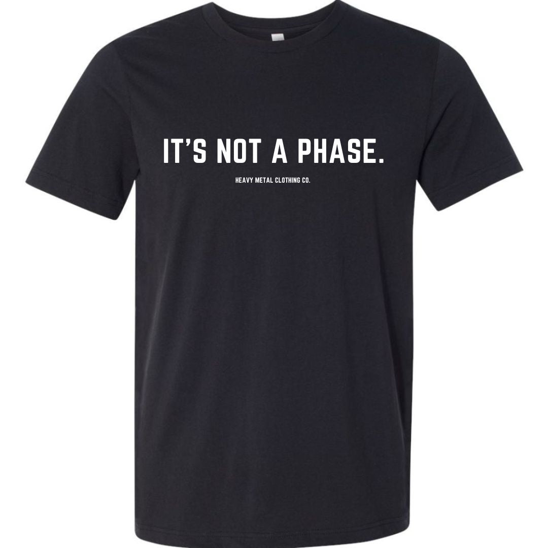 IT'S NOT A PHASE.