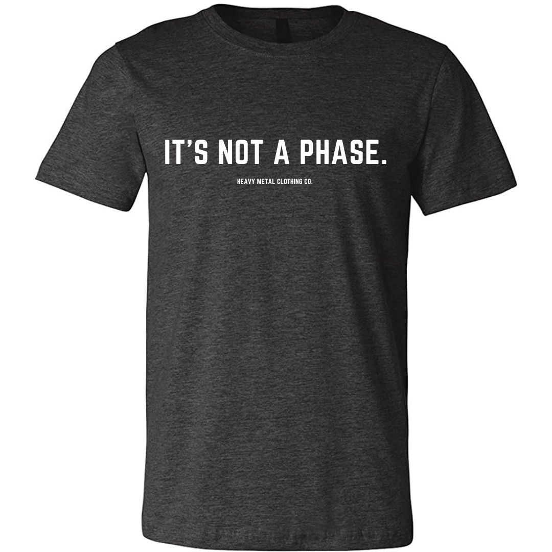 IT'S NOT A PHASE.