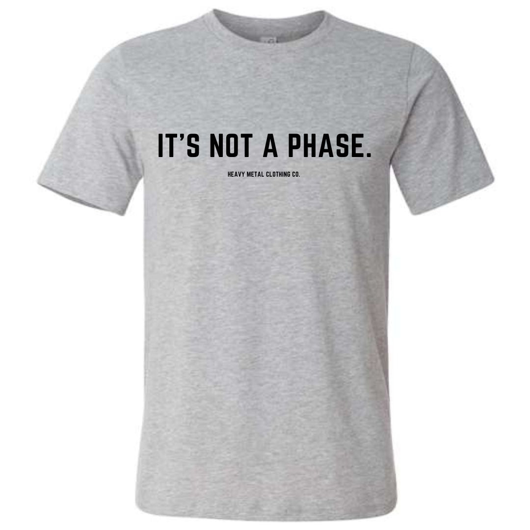 IT'S NOT A PHASE.