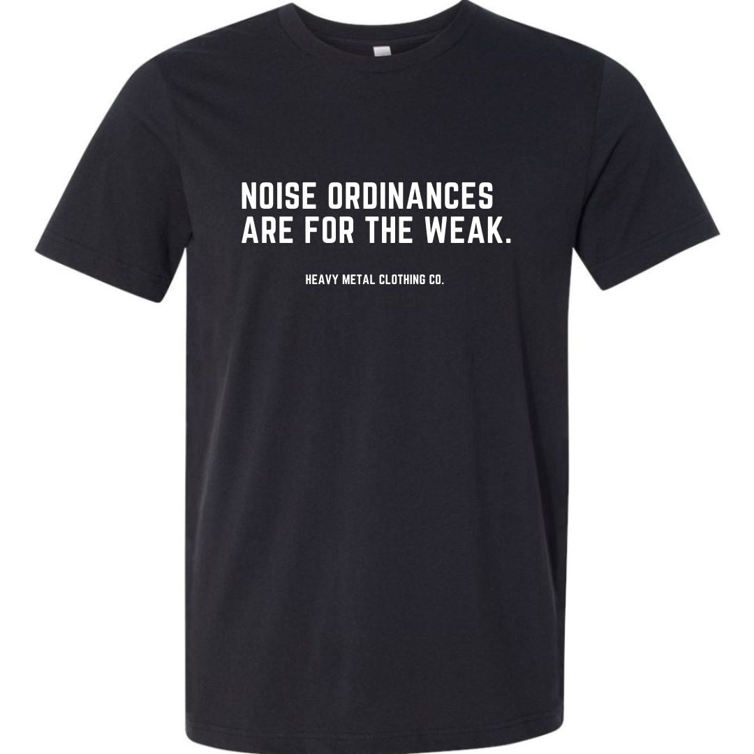 NOISE ORDINANCES ARE FOR THE WEAK.