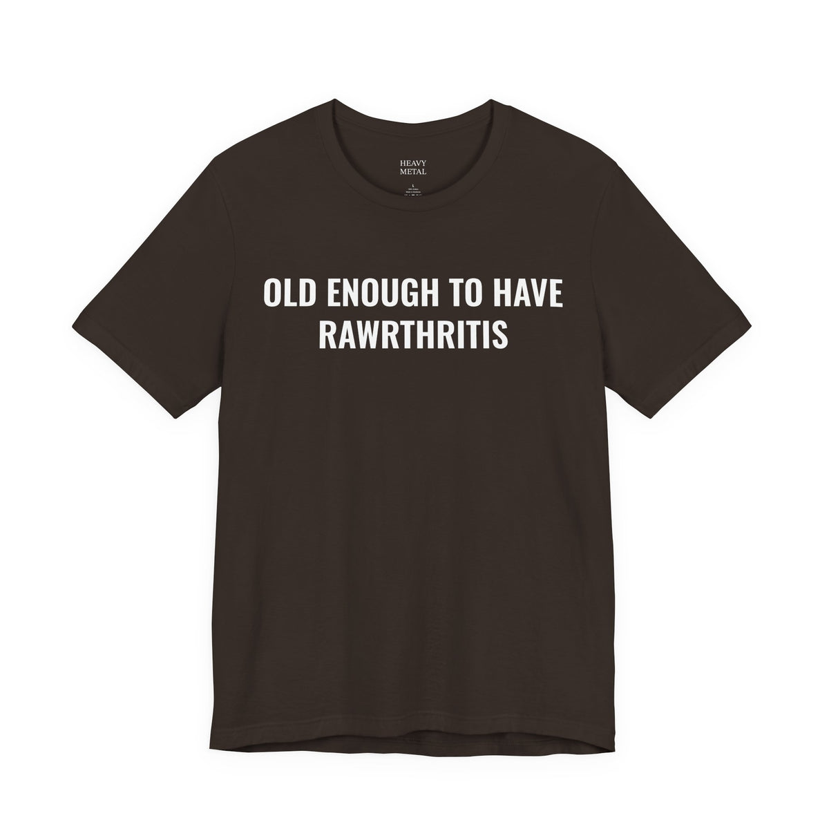 OLD ENOUGH TO HAVE RAWRTHRITIS