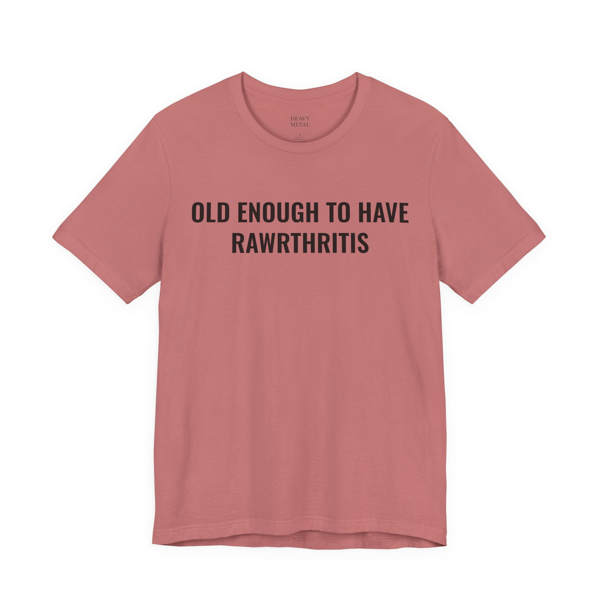 OLD ENOUGH TO HAVE RAWRTHRITIS