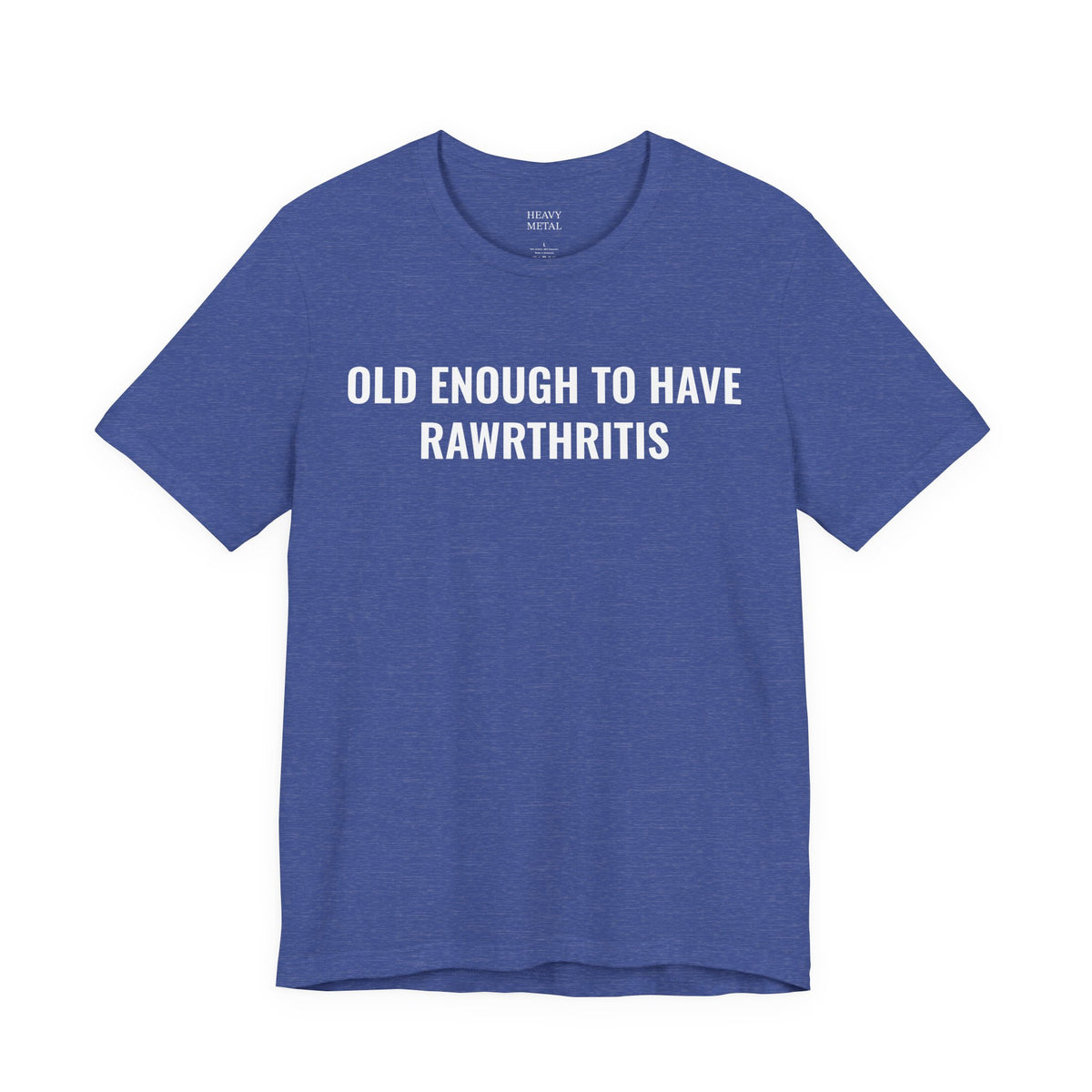 OLD ENOUGH TO HAVE RAWRTHRITIS