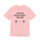 I PICK UP HEAVY STUFF FOR FUN