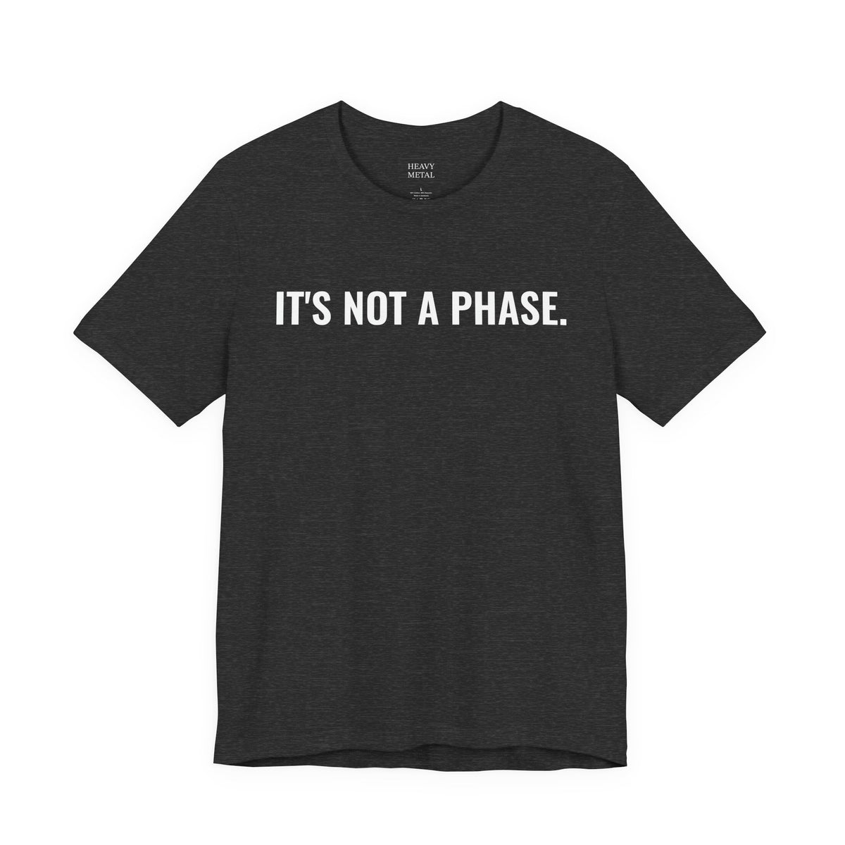 IT'S NOT A PHASE.