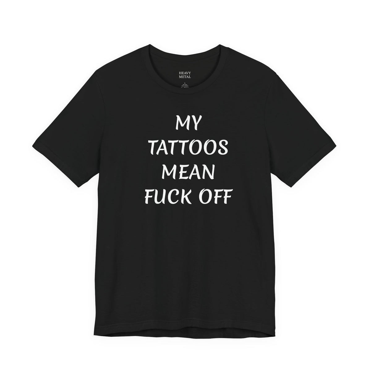 MY TATTOOS MEAN FUCK OFF