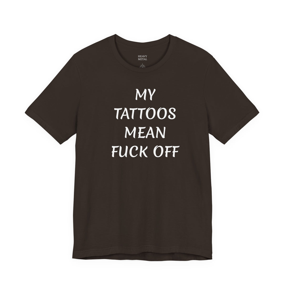 MY TATTOOS MEAN FUCK OFF