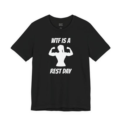 WTF IS A REST DAY ladies