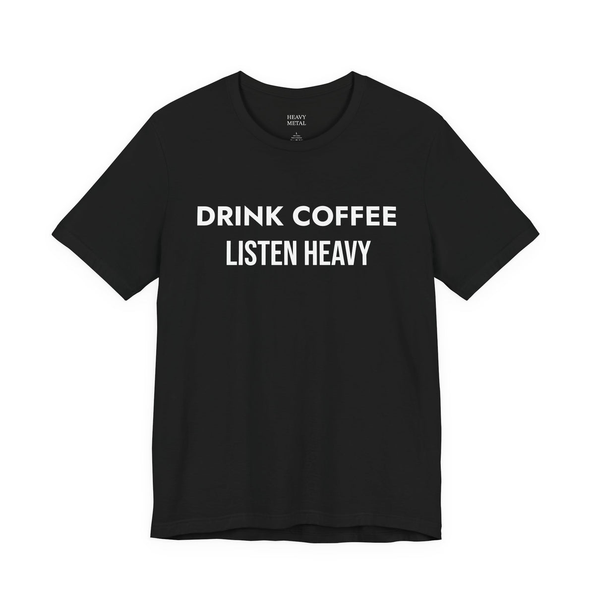 DRINK COFFEE LISTEN HEAVY