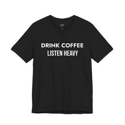 DRINK COFFEE LISTEN HEAVY