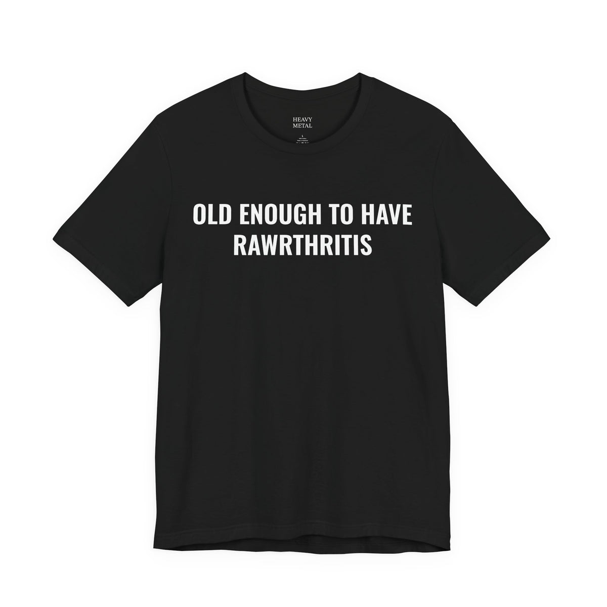 OLD ENOUGH TO HAVE RAWRTHRITIS