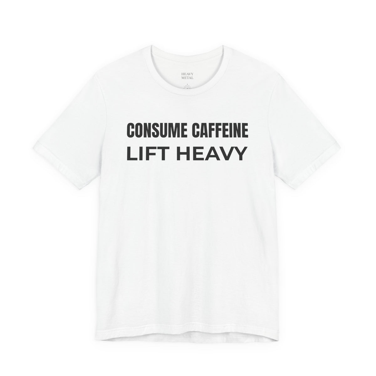 CONSUME CAFFEINE LIFT HEAVY