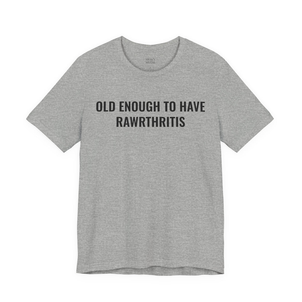 OLD ENOUGH TO HAVE RAWRTHRITIS