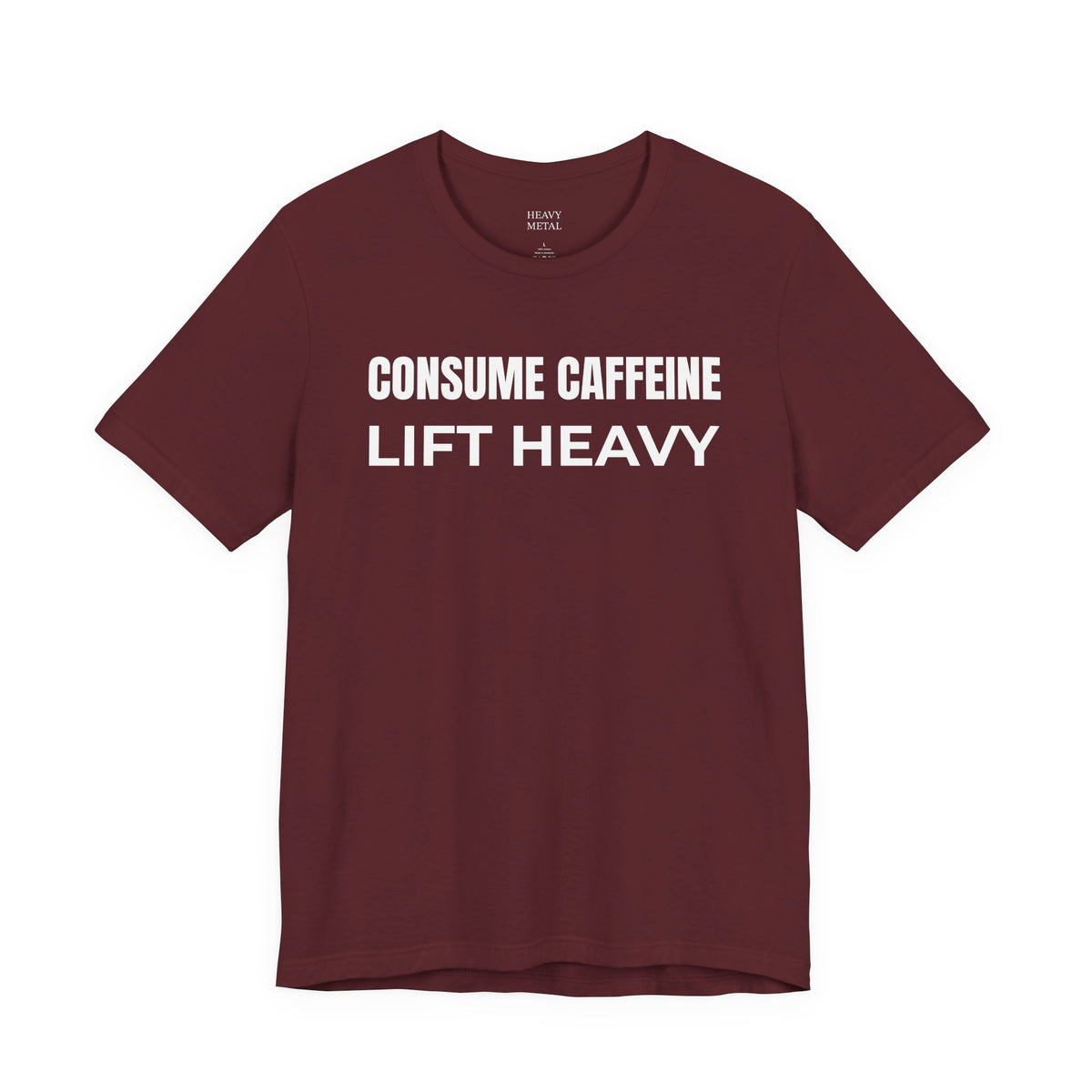 CONSUME CAFFEINE LIFT HEAVY