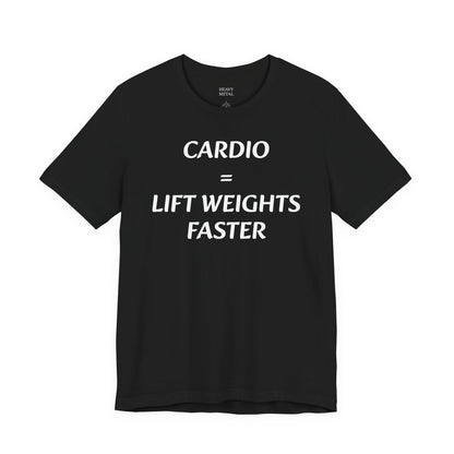 CARDIO = LIFT WEIGHTS FASTER