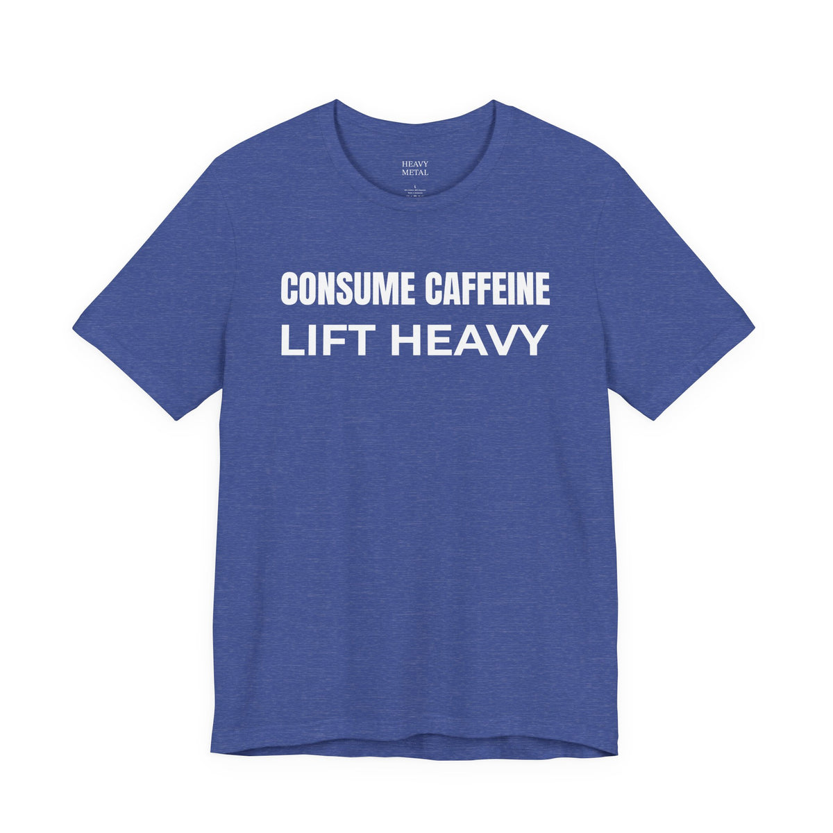 CONSUME CAFFEINE LIFT HEAVY