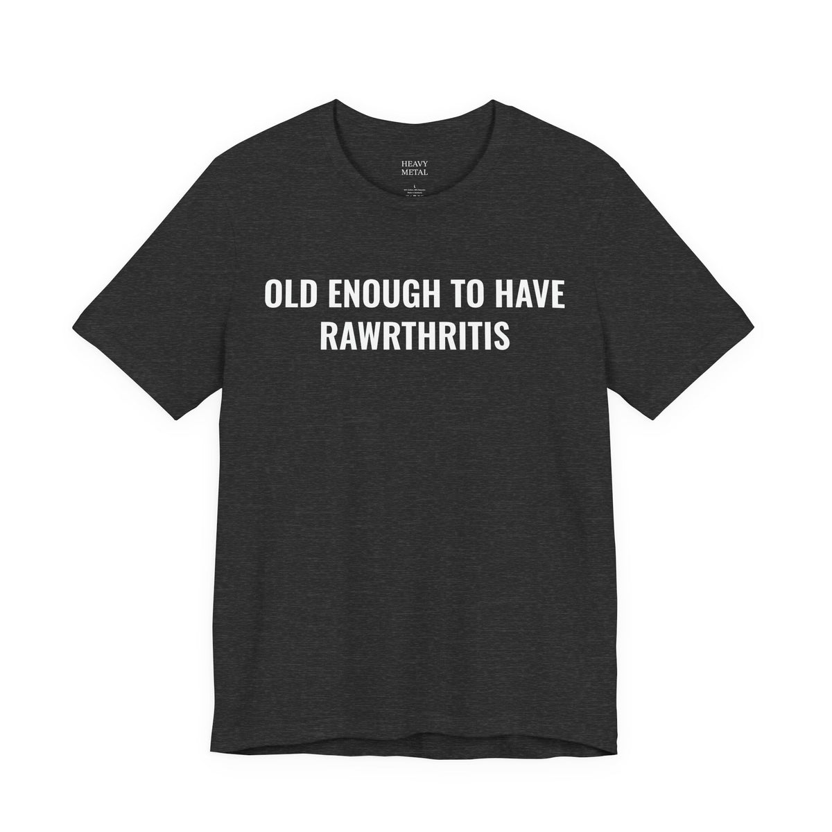 OLD ENOUGH TO HAVE RAWRTHRITIS
