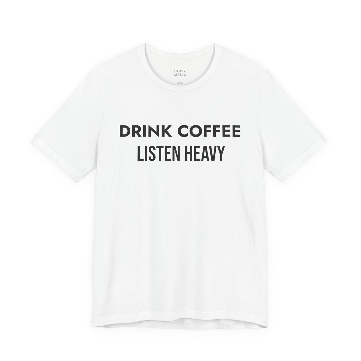 DRINK COFFEE LISTEN HEAVY