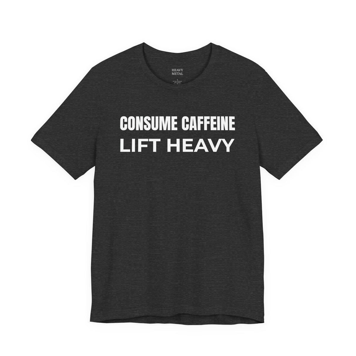CONSUME CAFFEINE LIFT HEAVY
