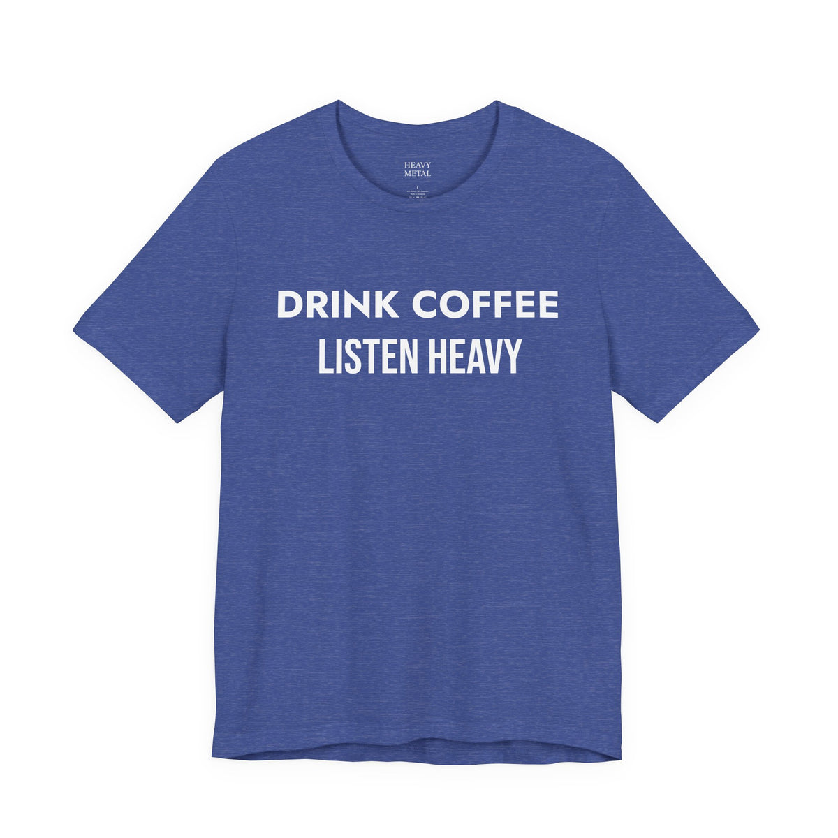 DRINK COFFEE LISTEN HEAVY