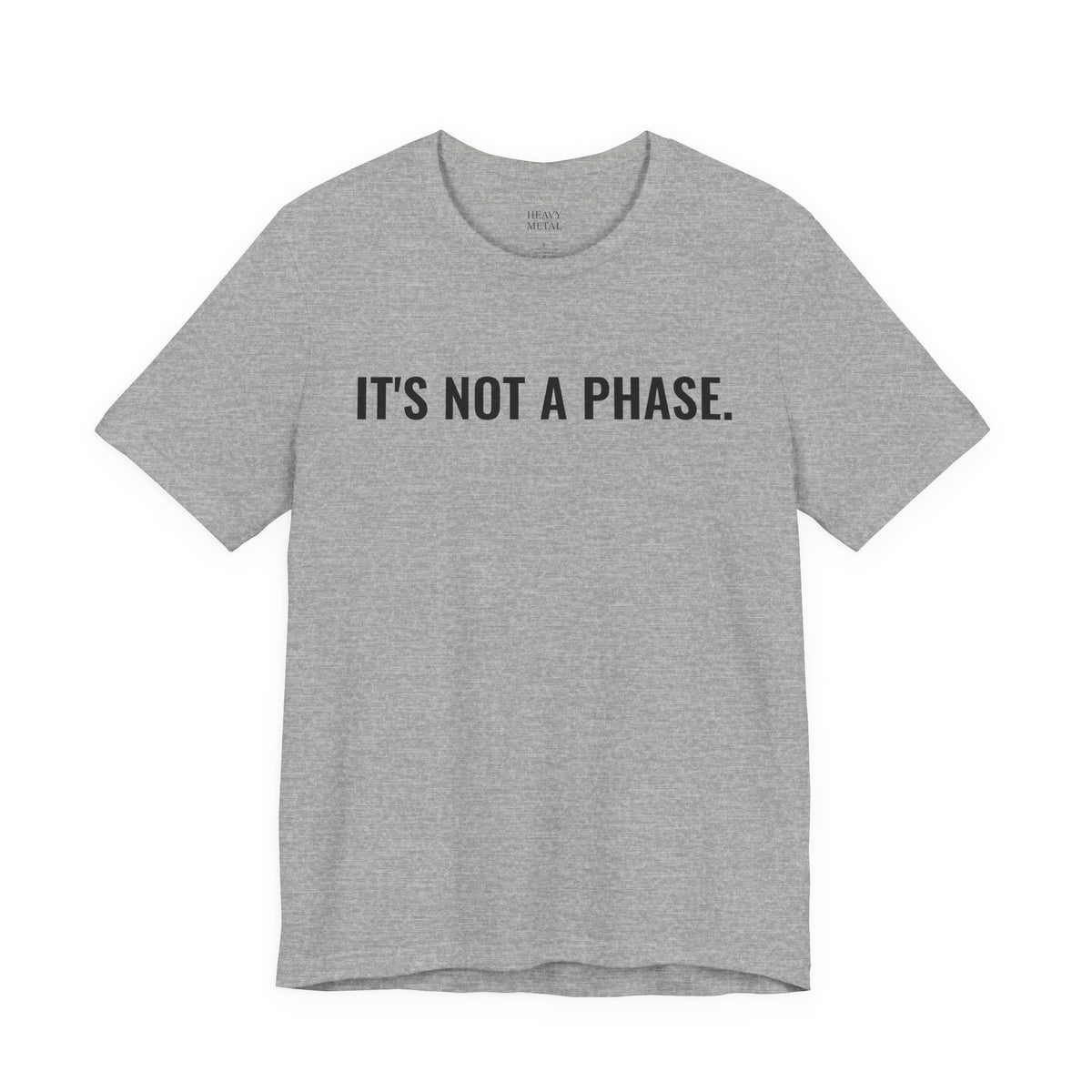 IT'S NOT A PHASE.