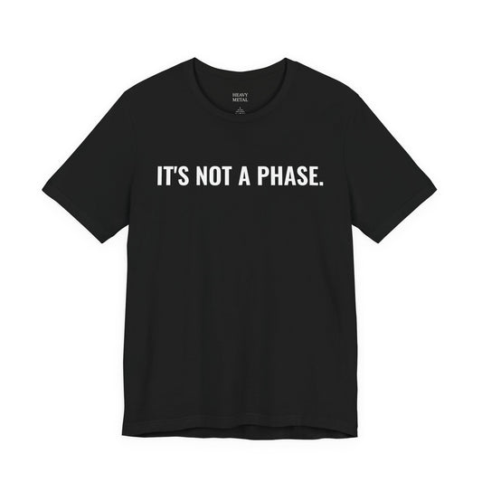 Black t-shirt with bold white text reading It's Not a Phase