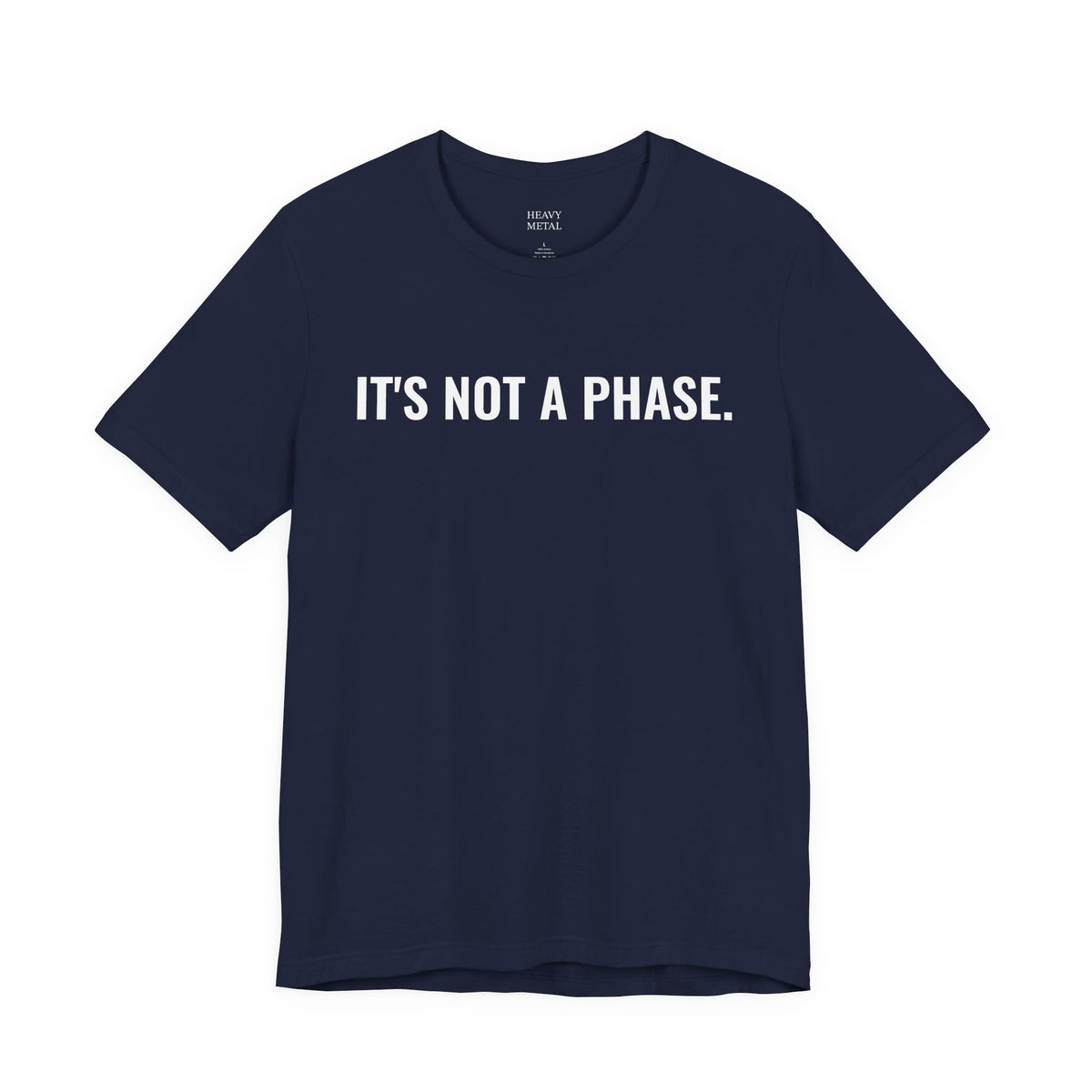 IT'S NOT A PHASE.