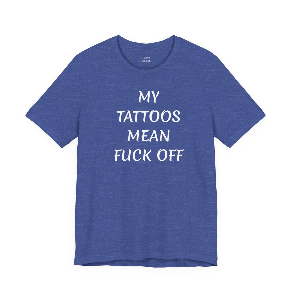 MY TATTOOS MEAN FUCK OFF