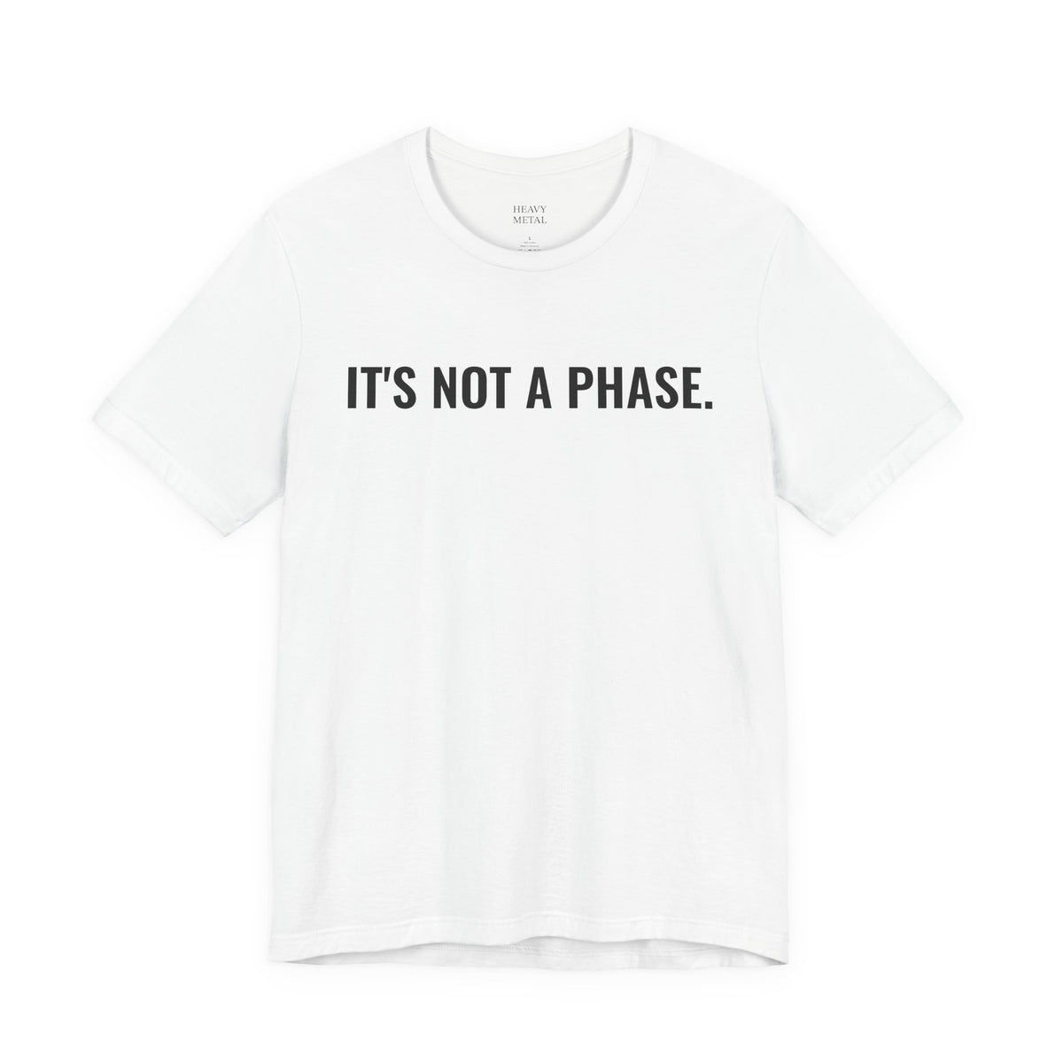 IT'S NOT A PHASE.