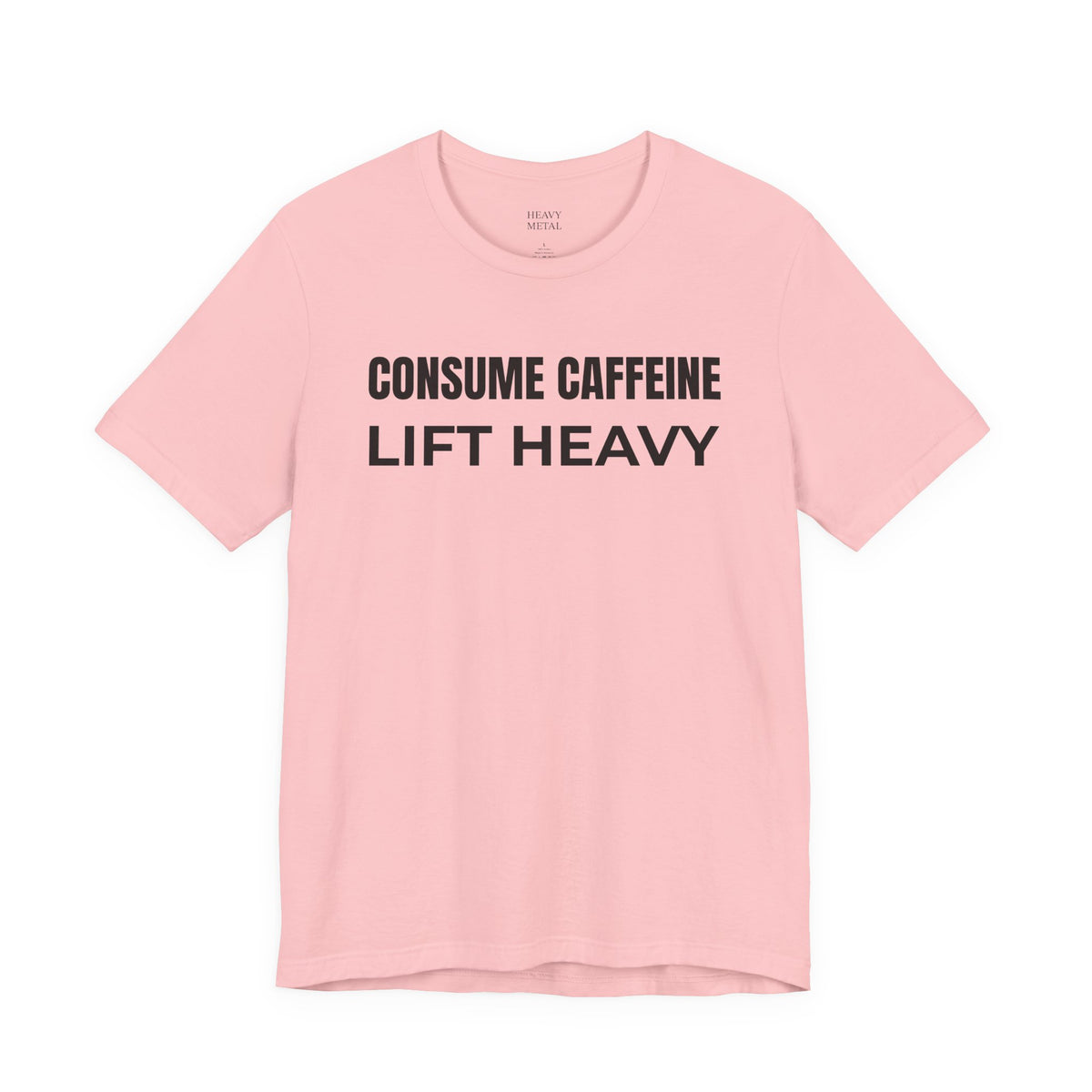 CONSUME CAFFEINE LIFT HEAVY
