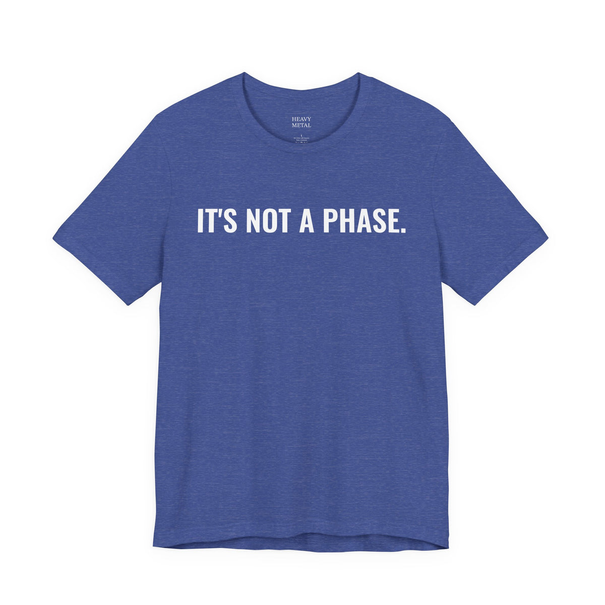 IT'S NOT A PHASE.