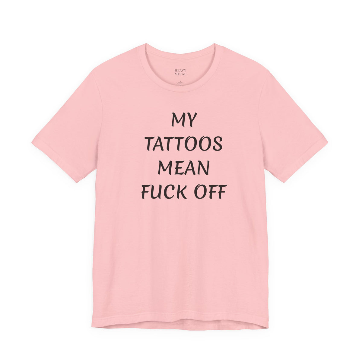 MY TATTOOS MEAN FUCK OFF