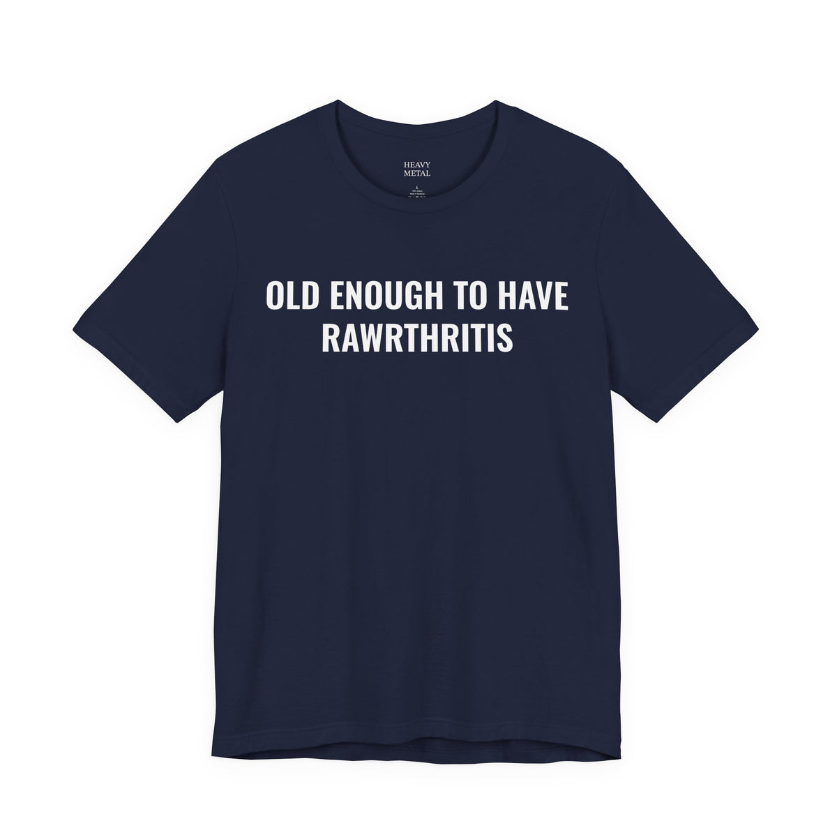 OLD ENOUGH TO HAVE RAWRTHRITIS