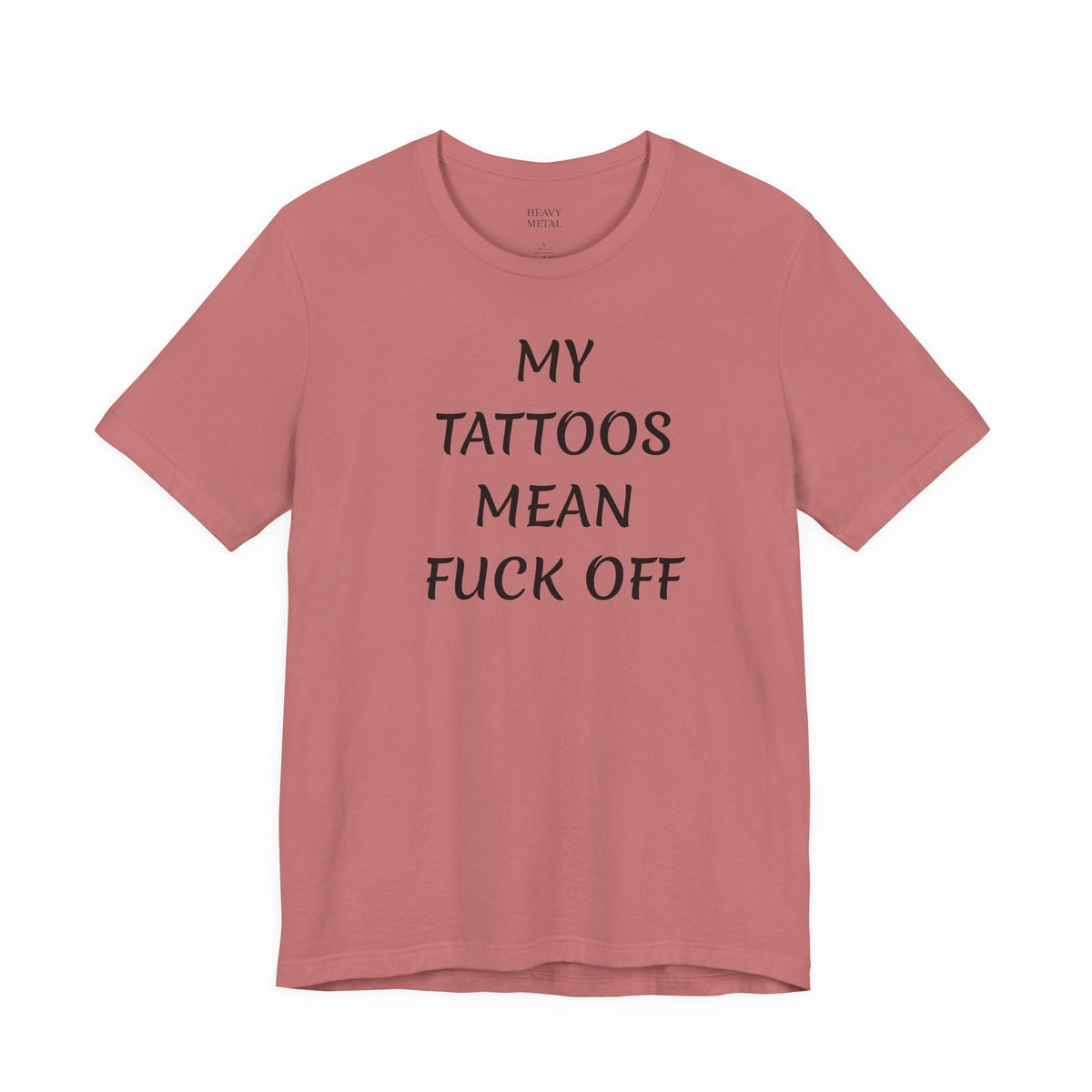 MY TATTOOS MEAN FUCK OFF