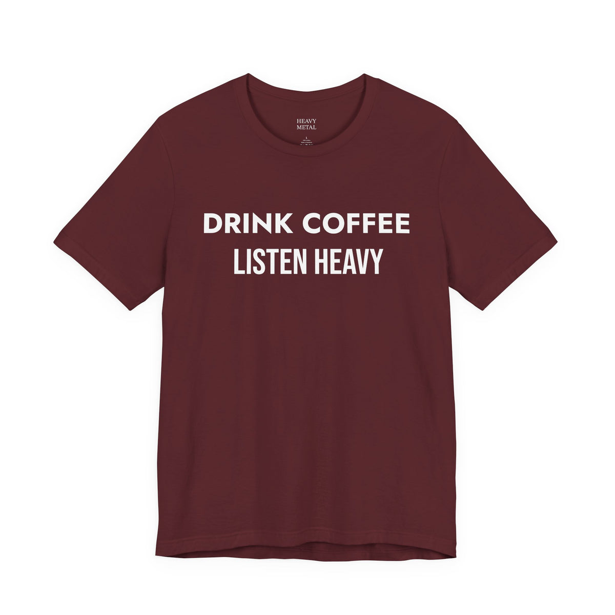 DRINK COFFEE LISTEN HEAVY