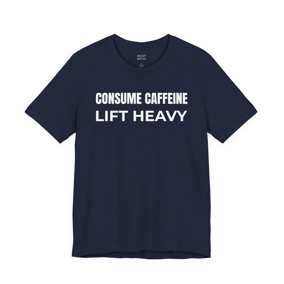 CONSUME CAFFEINE LIFT HEAVY