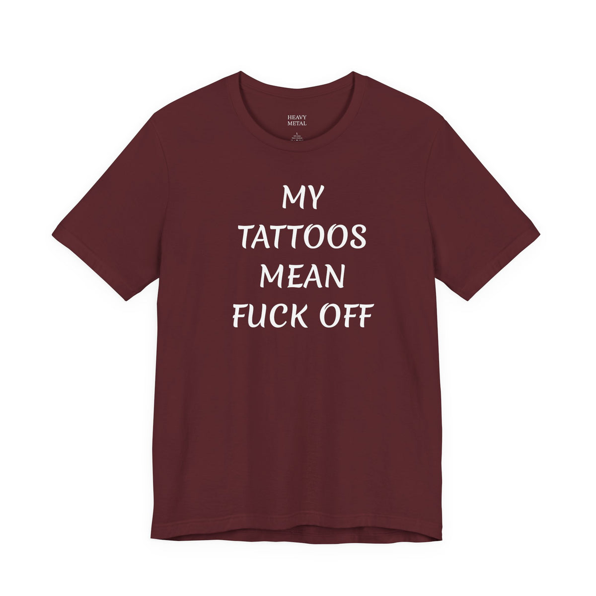 MY TATTOOS MEAN FUCK OFF