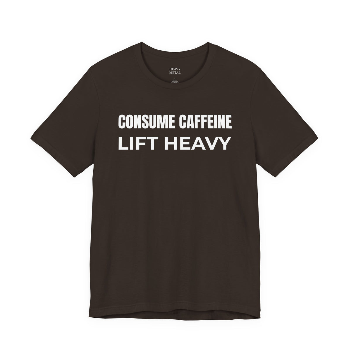 CONSUME CAFFEINE LIFT HEAVY