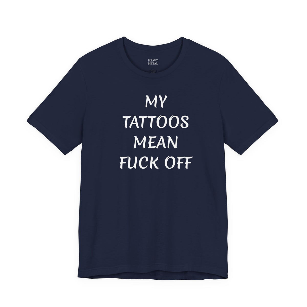 MY TATTOOS MEAN FUCK OFF