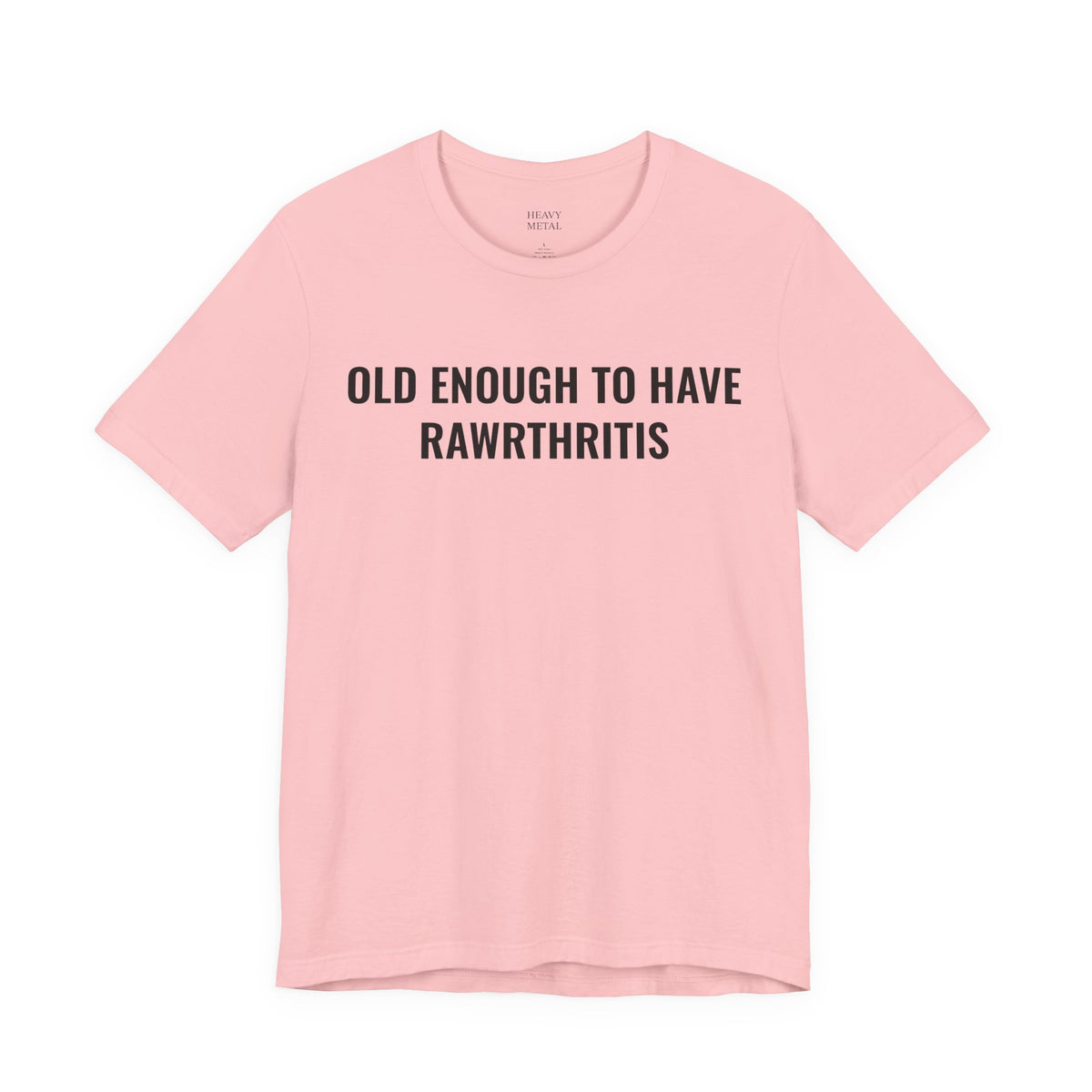 OLD ENOUGH TO HAVE RAWRTHRITIS