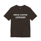 DRINK COFFEE LISTEN HEAVY