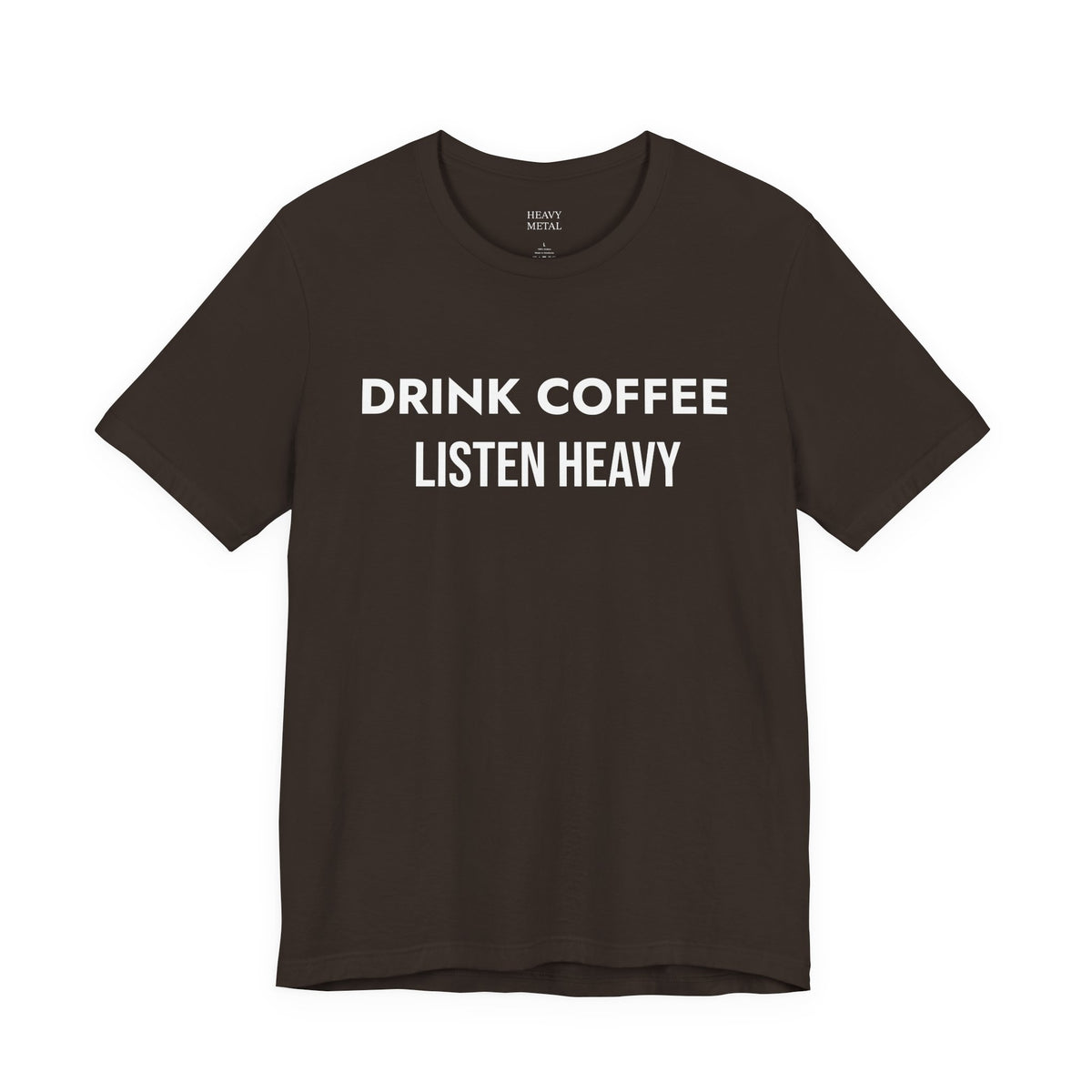 DRINK COFFEE LISTEN HEAVY