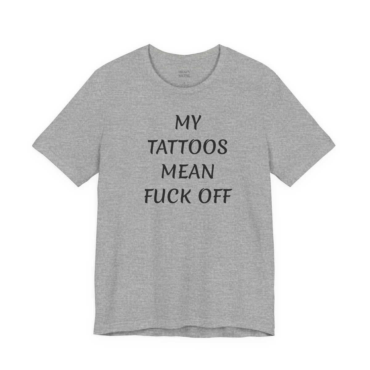 MY TATTOOS MEAN FUCK OFF