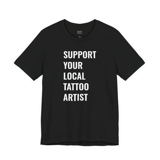 SUPPORT YOUR LOCAL TATTOO ARTIST.