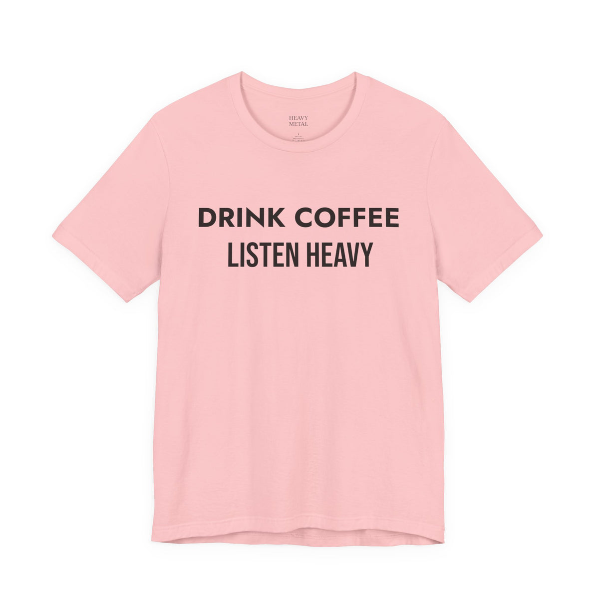 DRINK COFFEE LISTEN HEAVY