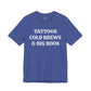 TATTOOS|COLD BREWS|BIG BOOS